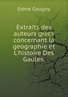 Extraits Des Auteurs Grecs Concernant La Geographie Et L'Histoire Des Gaules 1142107817 Book Cover