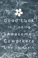 Good Luck In Finding Awesome Coworkers Like Us Again: Lined Blank Notebook Funny Gift For A Resigning Coworker to write thanks & farewell messages 1692227181 Book Cover