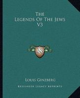 The Legends Of The Jews - Vol. 3: Bible Times And Characters From The Exodus To The Death Of Moses (The Legends of the Jews) 9359328707 Book Cover
