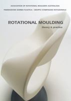 Rotational Moulding Theory & Practice 0987314300 Book Cover