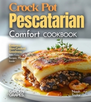 Crock Pot Pescatarian Comfort Cookbook: Embrace Slow-Cooked Goodness - 100+ Cozy Recipes from the Crock Pot Pescatarian Comfort Cookbook, Pictures Inside B0FQPJW4DN Book Cover