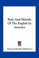 Rule and Misrule of the English in America; 1142109801 Book Cover