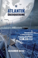 Atlantiküberquerung: Ein Reisebericht mit Fehleranalyse und praxisnahen Ratschlägen für die Ost-West-Passage (German Edition) 3384390539 Book Cover