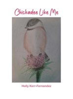 Chickadee Like Me 1637640994 Book Cover