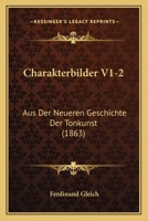 Charakterbilder V1-2: Aus Der Neueren Geschichte Der Tonkunst (1863) 1160721661 Book Cover