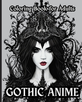 Gothic Anime - Coloring Book for Adults: Beautiful Gothic Anime Girls B0C47VV1PJ Book Cover