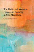 The Politics of Women, Peace, and Security in UN Mediation 1009512285 Book Cover