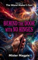 Behind the Door with No Hinges: Book One of The Wand Maker's Son - An immersive fantasy adventure designed to keep readers turning pages. 1764442598 Book Cover