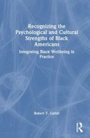 Recognizing the Psychological and Cultural Strengths of Black Americans: Integrating Black Wellbeing in Practice 0367629488 Book Cover