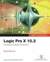 Logic Pro X 10.3 - Apple Pro Training Series: Professional Music Production 013478510X Book Cover