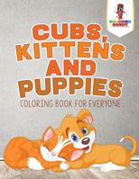 Cubs, Kittens and Puppies: Coloring Book for Everyone 0228205379 Book Cover