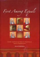 First Among Equals: Chief Justices Of South Australia Since Federation 0863968368 Book Cover