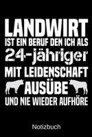 Landwirt ist ein Beruf den ich als 24-j�hriger mit Leidenschaft aus�be und nie wieder aufh�re: A5 Notizbuch f�r alle Landwirtinnen - Liniert 120 Seiten - Geschenk zum Geburtstag - Weihnachten - Mutter 1699307253 Book Cover