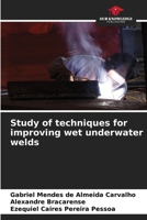 Study of techniques for improving wet underwater welds 6207786173 Book Cover