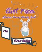 Cunt Face: Hilarious Sweary Coloring Book: Fun, stress Relief 1537010964 Book Cover