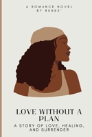 Love Without a Plan: A Story of Love, Healing, and Surrender B0GM2HP21X Book Cover