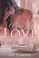 Why Should I Love You? 1722124148 Book Cover