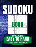 Sudoku Book For Adults Easy To Hard: Large Print Sudoku Puzzles for Adults and Seniors with Solutions Vol 5 B091JKJ4JV Book Cover