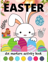 Easter Dot Markers Activity Book: Paint Daubers Activity Book with Easy Guided Big Dots for Kids and Toddler B09TG5KZLC Book Cover