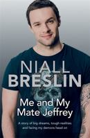 Me and My Mate Jeffrey: A story of big dreams, tough realities and facing my demons head on 1473631882 Book Cover