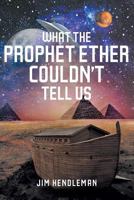 What the Prophet Ether Couldn't Tell Us 164003322X Book Cover