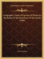 Geographic Limits Of Species Of Plants In The Basin Of The Red River Of The North 1169559360 Book Cover