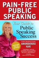 Pain-Free Public Speaking: Your Guide to Public Speaking Success 0557189608 Book Cover