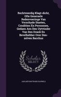 Rechtveerdig Klagt-dicht, Ofte Generaele Redenvoeringe Van Verschyde Staeten, Conditien En Persoonen, Gedaen Aen Den Uytvinder Van Den Drank En Bevelhebber Over Den-zelven Bacchus...... 1276995849 Book Cover
