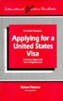 Applying for a United States Visa: A Practical Guide to the New Immigration Law (International Venture Handbooks) 1858760003 Book Cover