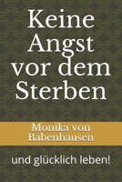 Keine Angst vor dem Sterben: und glücklich leben! B08YQJCVBV Book Cover