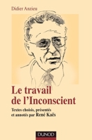 Le travail de l'Inconscient: Textes choisis, présentés et annotés par René Kaës (French Edition) 2100529161 Book Cover