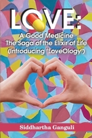 Love: A Good Medicine (The Saga of the Elixir of Life) (Introducing 'LoveOlogy') 9390951860 Book Cover