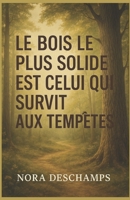 Le bois le plus solide est celui qui survit aux tempêtes: Un roman feel good sur la résilience, les racines et les secondes chances. (French Edition) B0FS78RR9Z Book Cover