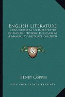 English Literature, Considered as an Interpreter of English History: Designed as a Manual of Instruction 9354840213 Book Cover
