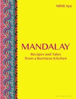 Mandalay: Recipes and Tales from a Burmese Kitchen 1472959493 Book Cover