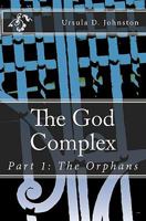 The God Complex: Part 1: The Orphans 1453808582 Book Cover