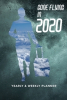 Gone Flying In 2020 Yearly And Weekly Planner: Flight Organizer Gift For Cabin Crew 1713289237 Book Cover