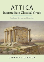 Attica: Intermediate Classical Greek: Readings, Review, and Exercises 030017876X Book Cover