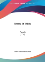 Pirame Et Thisbe: Parodie (1726) 1169608906 Book Cover