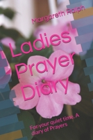 Ladies Prayer Diary: For Your Quiet Time. a Diary of Prayers 150867017X Book Cover