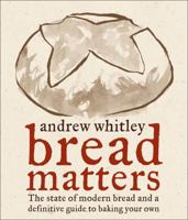 BREAD MATTERS: The State of Modern Bread and a Definitive Guide to Baking Your Own 0007203748 Book Cover