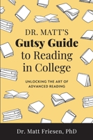 Dr. Matt's Gutsy Guide to Reading in College: Unlocking the Art of Advanced Reading B0CNKVW983 Book Cover