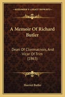 A Memoir Of Richard Butler: Dean Of Clonmacnois, And Vicar Of Trim 1164538780 Book Cover