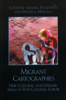 Migrant Cartographies: New Cultural and Literary Spaces in Post-Colonial Europe (After the Empire) 0739107550 Book Cover