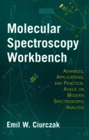 Molecular Spectroscopy Workbench:  Applications, and Practical Advice on Modern Spectroscopic Analysis 0471180815 Book Cover