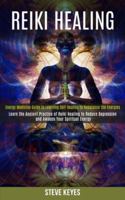 Reiki Healing: Learn the Ancient Practice of Reiki Healing to Reduce Depression and Awaken Your Spiritual Energy (Energy Medicine Guide to Learning Self-healing to Rebalance the Energies) 1989990320 Book Cover
