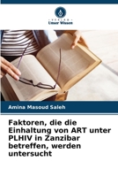 Faktoren, die die Einhaltung von ART unter PLHIV in Zanzibar betreffen, werden untersucht 6205301903 Book Cover
