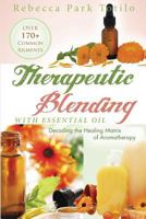 Therapeutic Blending With Essential Oil: Decoding the Healing Matrix of Aromatherapy 0988958376 Book Cover
