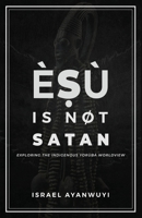 Èṣù is Not Satan: Exploring the Indigenous Yorùbá Worldview 9787803195 Book Cover