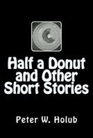 Half a Donut and Other Short Stories 1530980763 Book Cover
